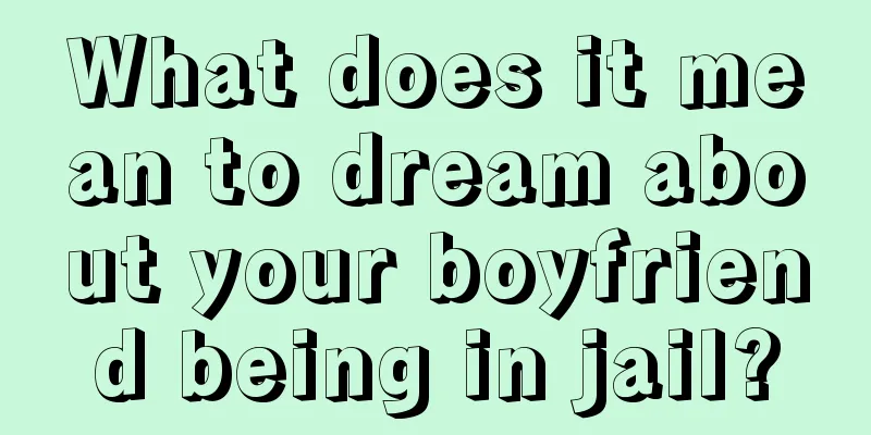 What does it mean to dream about your boyfriend being in jail?