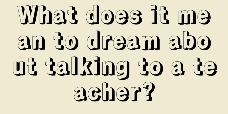 What does it mean to dream about talking to a teacher?