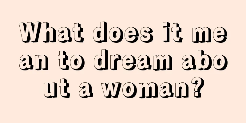 What does it mean to dream about a woman?