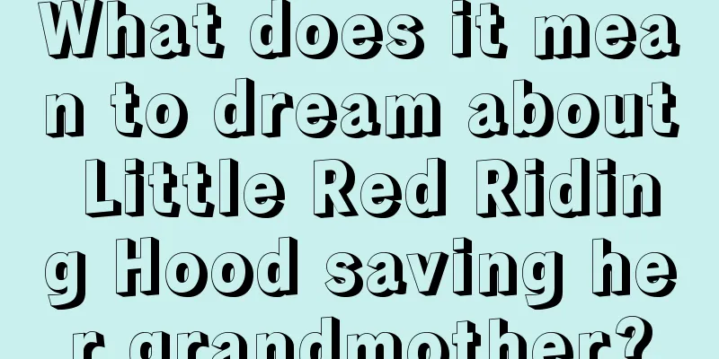 What does it mean to dream about Little Red Riding Hood saving her grandmother?