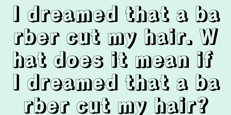 I dreamed that a barber cut my hair. What does it mean if I dreamed that a barber cut my hair?