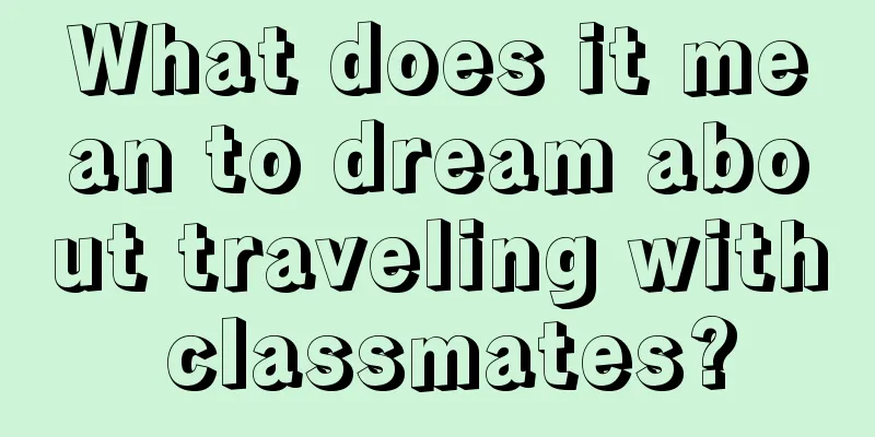 What does it mean to dream about traveling with classmates?