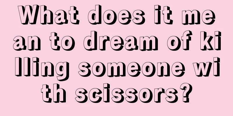 What does it mean to dream of killing someone with scissors?