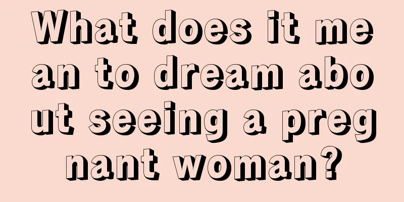 What does it mean to dream about seeing a pregnant woman?