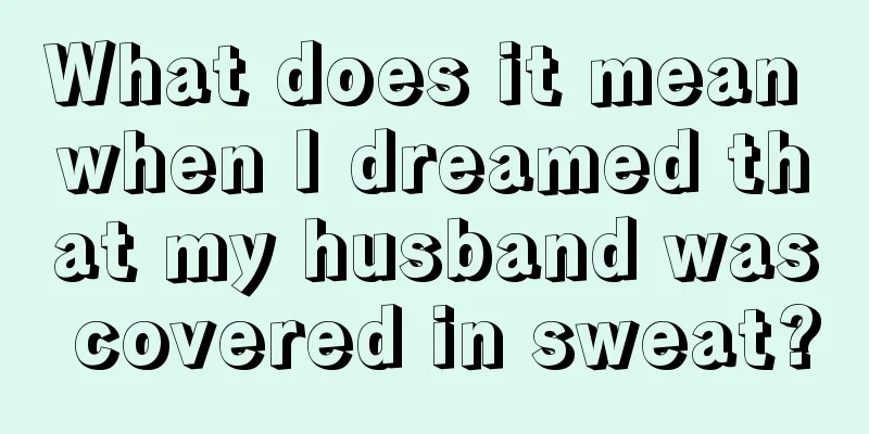 What does it mean when I dreamed that my husband was covered in sweat?