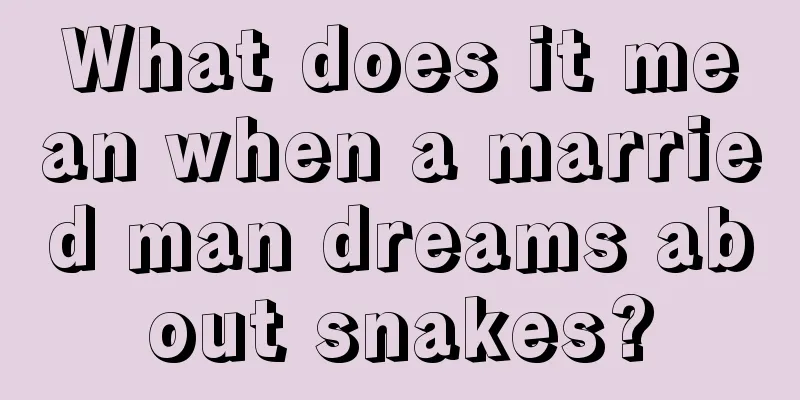 What does it mean when a married man dreams about snakes?