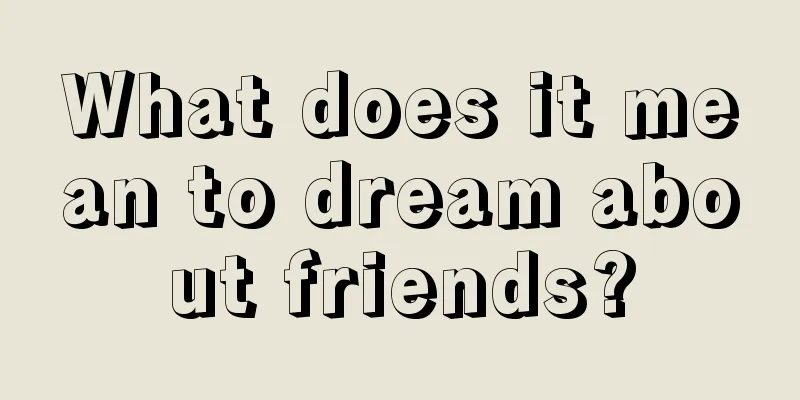 What does it mean to dream about friends?