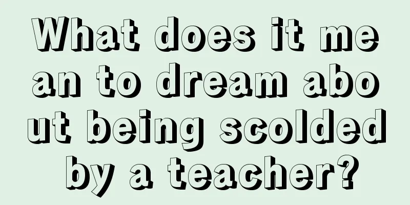 What does it mean to dream about being scolded by a teacher?