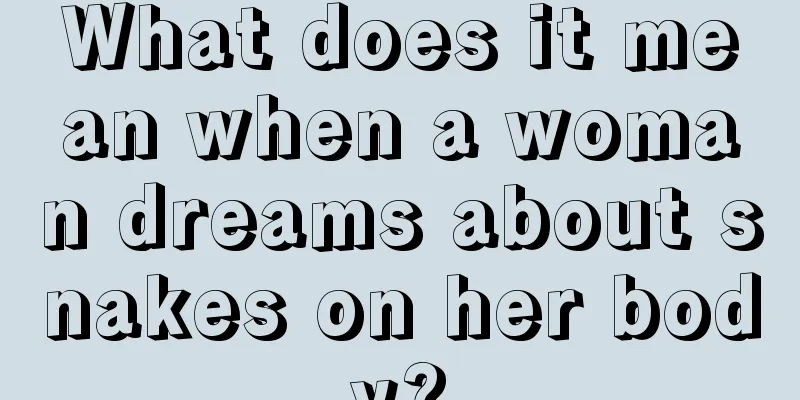 What does it mean when a woman dreams about snakes on her body?