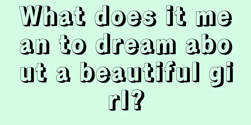 What does it mean to dream about a beautiful girl?