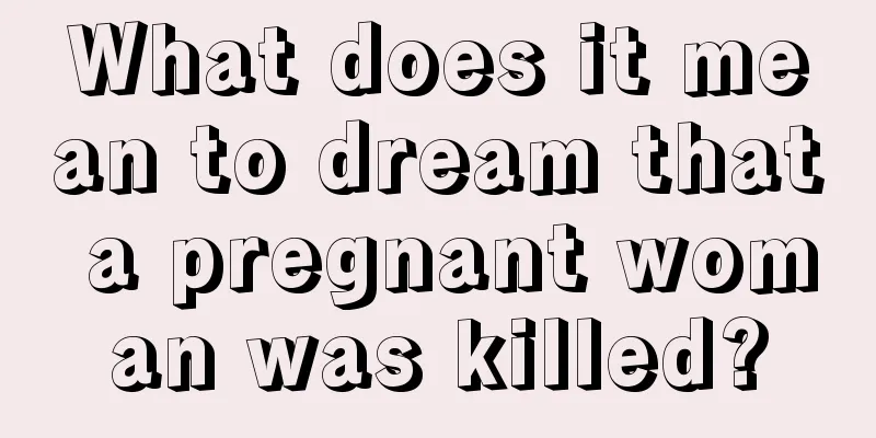 What does it mean to dream that a pregnant woman was killed?