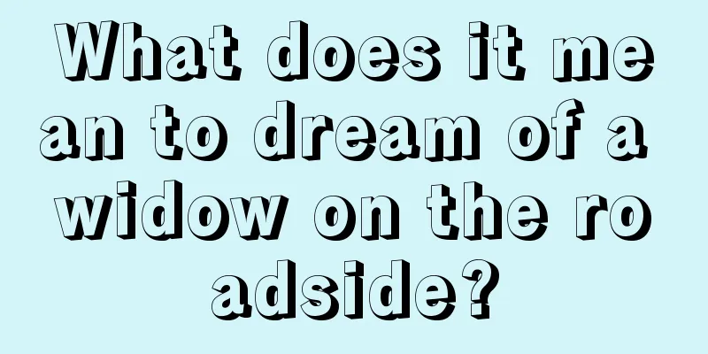 What does it mean to dream of a widow on the roadside?