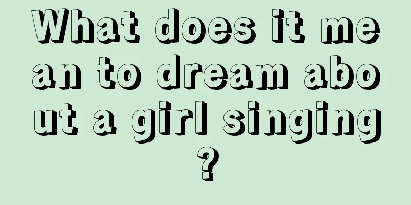 What does it mean to dream about a girl singing?