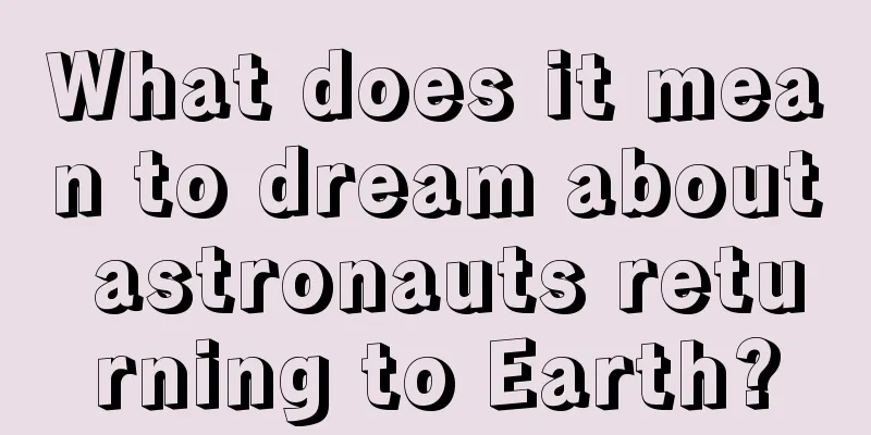 What does it mean to dream about astronauts returning to Earth?