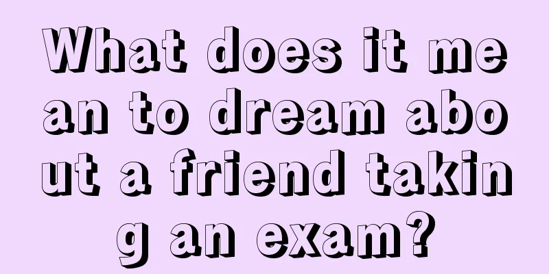 What does it mean to dream about a friend taking an exam?