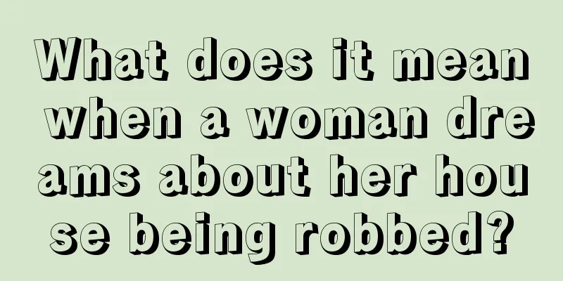 What does it mean when a woman dreams about her house being robbed?