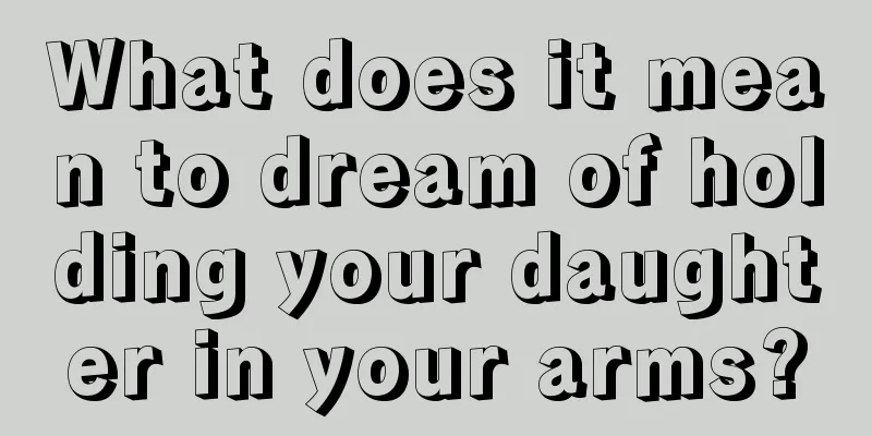 What does it mean to dream of holding your daughter in your arms?