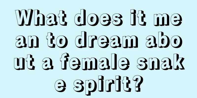 What does it mean to dream about a female snake spirit?