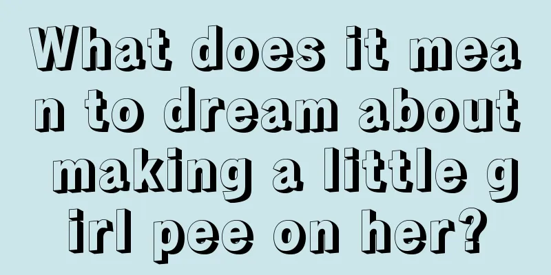 What does it mean to dream about making a little girl pee on her?