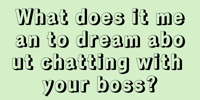 What does it mean to dream about chatting with your boss?