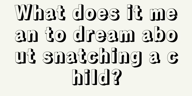 What does it mean to dream about snatching a child?