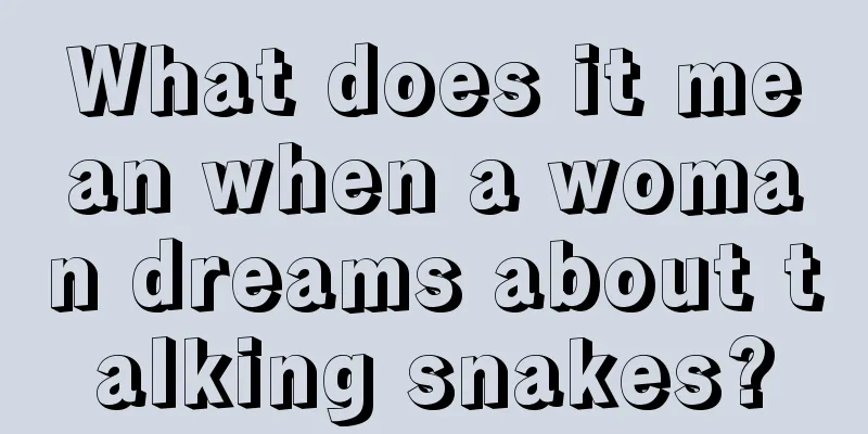 What does it mean when a woman dreams about talking snakes?