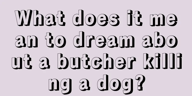 What does it mean to dream about a butcher killing a dog?