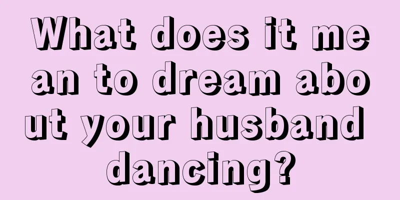 What does it mean to dream about your husband dancing?