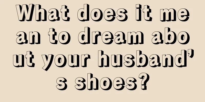 What does it mean to dream about your husband’s shoes?