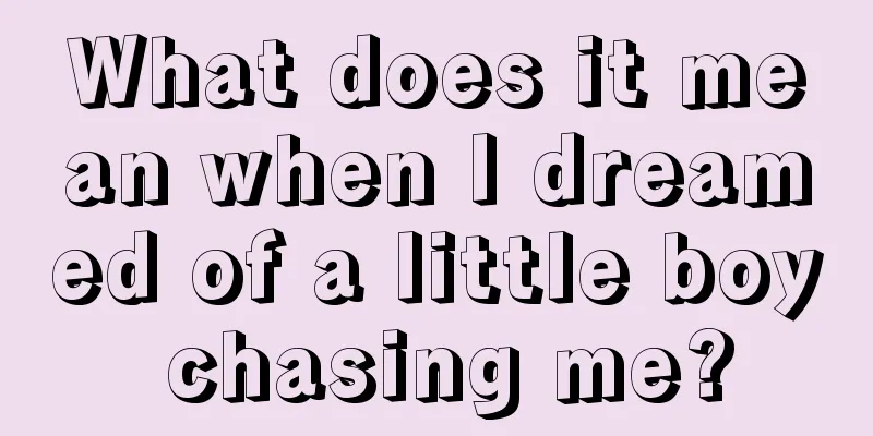 What does it mean when I dreamed of a little boy chasing me?