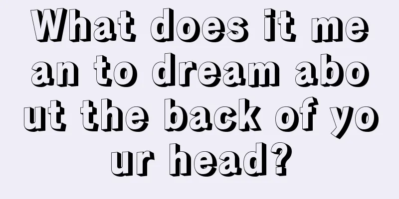 What does it mean to dream about the back of your head?