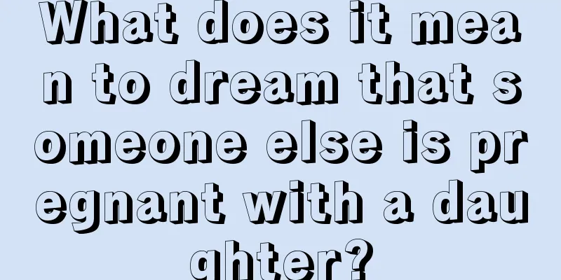 What does it mean to dream that someone else is pregnant with a daughter?