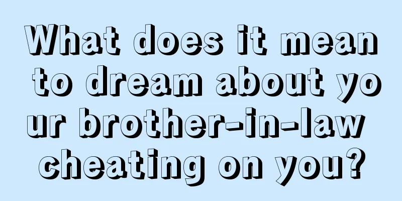 What does it mean to dream about your brother-in-law cheating on you?