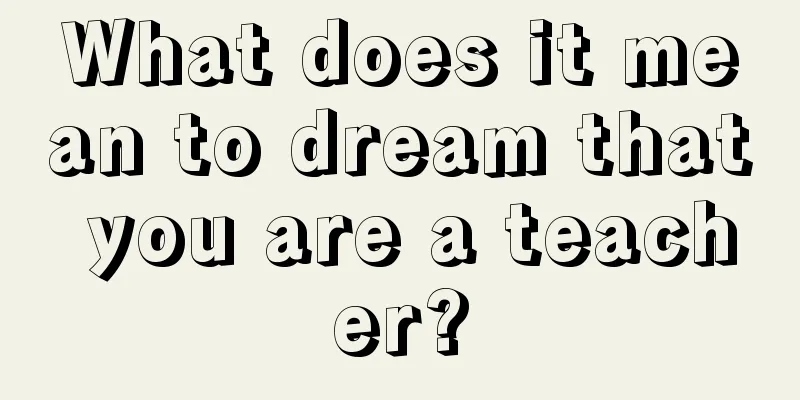 What does it mean to dream that you are a teacher?