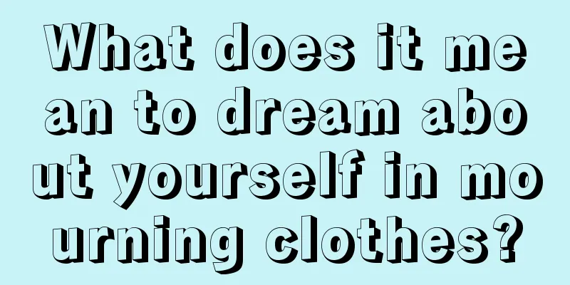 What does it mean to dream about yourself in mourning clothes?