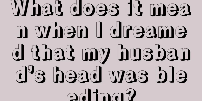 What does it mean when I dreamed that my husband’s head was bleeding?