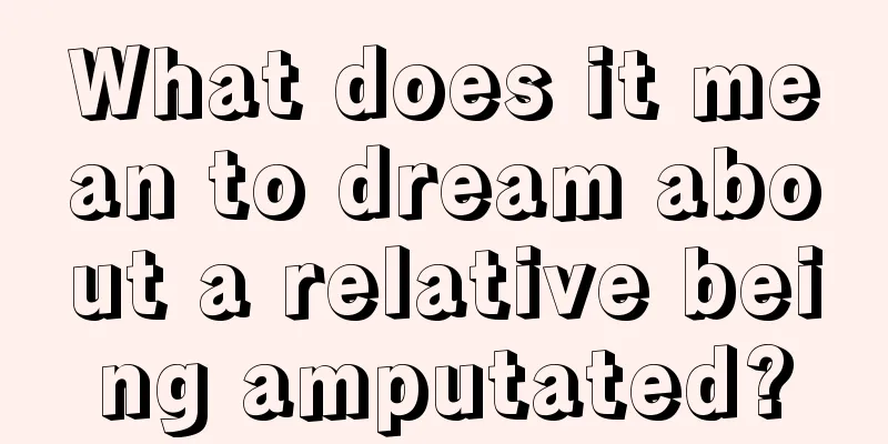 What does it mean to dream about a relative being amputated?