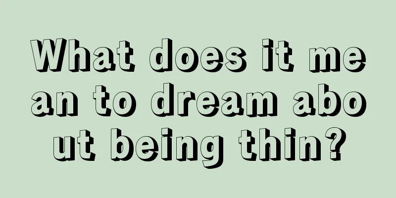 What does it mean to dream about being thin?