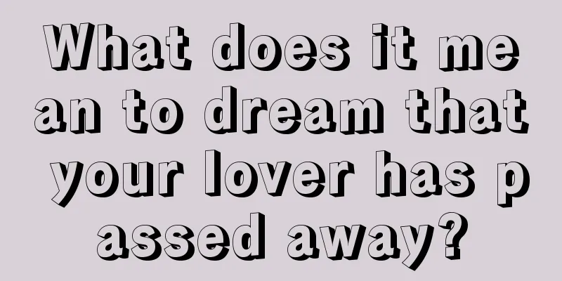 What does it mean to dream that your lover has passed away?