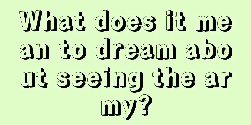 What does it mean to dream about seeing the army?