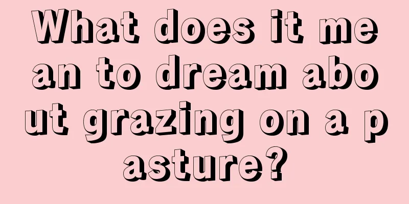 What does it mean to dream about grazing on a pasture?