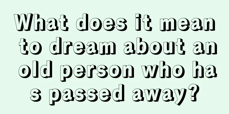 What does it mean to dream about an old person who has passed away?