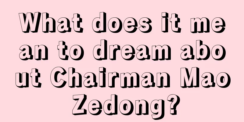 What does it mean to dream about Chairman Mao Zedong?