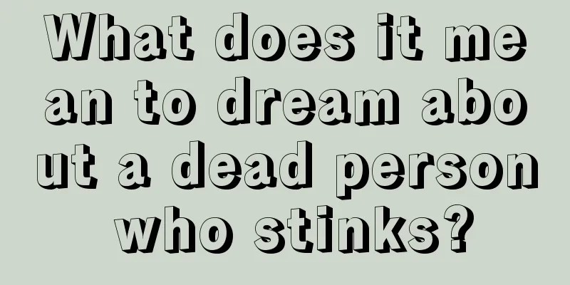 What does it mean to dream about a dead person who stinks?