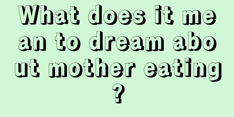 What does it mean to dream about mother eating?