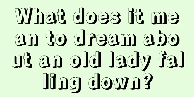 What does it mean to dream about an old lady falling down?