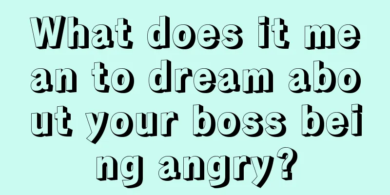 What does it mean to dream about your boss being angry?