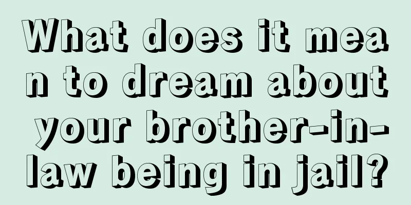 What does it mean to dream about your brother-in-law being in jail?