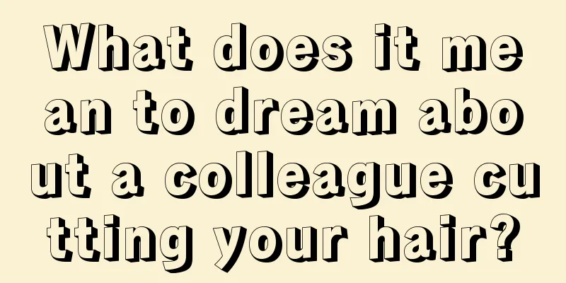 What does it mean to dream about a colleague cutting your hair?