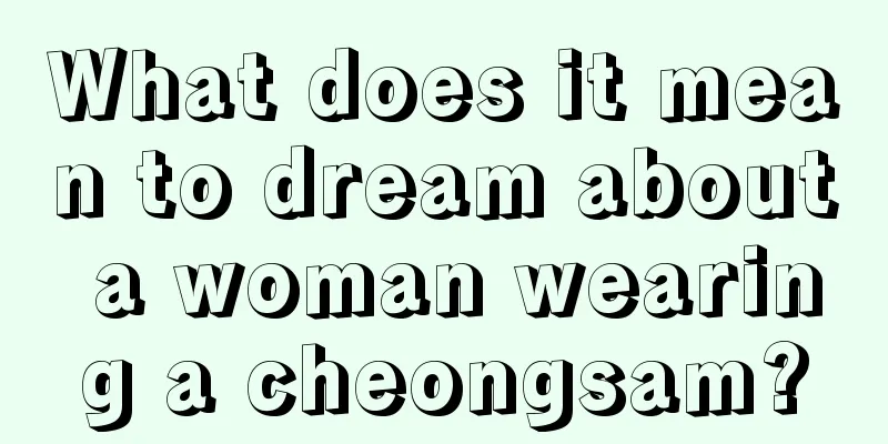 What does it mean to dream about a woman wearing a cheongsam?